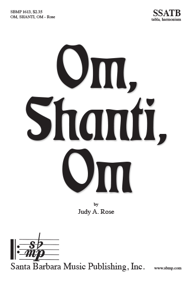 Om, Shanti, Om, Judy A. Rose  Santa Barbara Music Publishing, Inc.